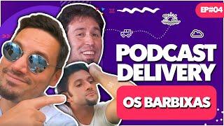 OS BARBIXAS E VICTOR SARRO - PODCAST DELIVERY -  EP#04