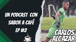 Un Podcast con sabor a Café con Carlos Alcázar arquero de Tigres FC EP #2