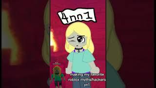 making my favorite roblox myths/hackers pt 1 (4nn1)