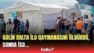 Gəlin ağıllı-kamallı idi... | Qonşu Daşkəsəndəki qandonduran qətl barədə danışdı