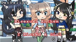 Bisexual Anthem & I Kissed a Girl // GLMV // Gachalife // Inappropriate Language!! ️