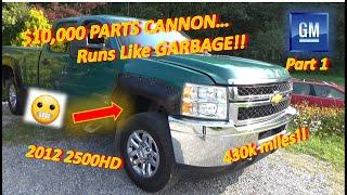 (Pt 1) $10,000 PARTS CANNON....Runs Like GARBAGE! (Chevy 2500HD V8)