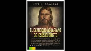 EL EVANGELIO ACUARIO DE JESÚS EL CRISTO. Levi H. Dowling. 1 Parte