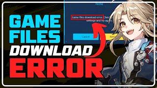 How to Fix GAME FILES DOWNLOAD ERROR | Honkai Star Rail [3 Tips]