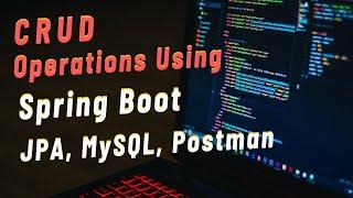 CRUD Operations with Spring Boot: Build REST APIs for CRUD Operations using Spring Boot, JPA, MySQL