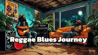 Reggae Blues Journey – 2 Hours of Soulful Vibes