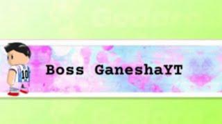 Live streaming of Boss ^ GaneshaYT