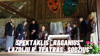 Spektaklis „Raganius" - Lazdijų r. etnografinės Prano Dzūko sodybos mėgėjų teatras „Sodžius"