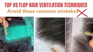 The Good, The Bad and The Ugly Hair ventilation knotting Techniques. Blunder Vs Brilliance