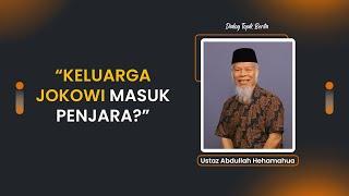 Ustaz Abdullah Hehamahua : "Keluarga Jokowi Masuk Penjara?"