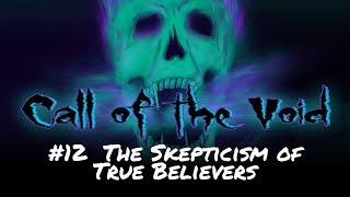 Call of the Void EP12: The Skepticism of True Believers