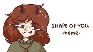 shape of you meme | animatic