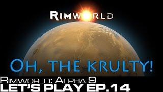 Let's Play: Rimworld Alpha 9 Ep.14 - The Krulty of it all!