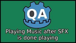 Playing Music after SFX is done playing | QA - Godot Engine