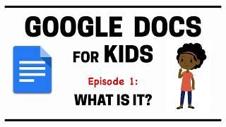 Google Docs for Kids - Episode 1: What Is It?