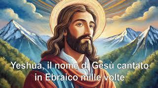 Yeshua, il nome di Gesù cantato in Ebraico mille volte