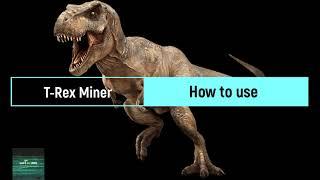 T-Rex Miner How to use