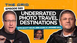 Underrated Photo Travel Destinations with Scott Kelby, Erik Kuna and Lavonne Hall | The Grid Ep 585