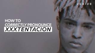 How To Correctly Pronounce XXXTENTACION