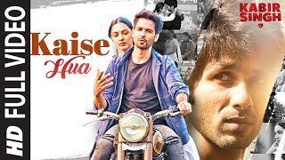 Full Song: Kaise Hua | Kabir Singh | Shahid K, Kiara A, Sandeep V | Vishal Mishra, Manoj Muntashir