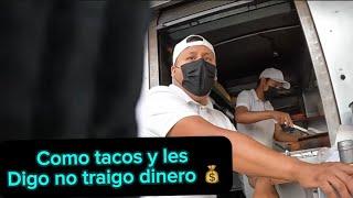 ME COMÍ UNOS TACOS Y LE DIGO NO ACOMPLETO $ Y ENCABRONA