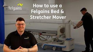 How to use a Felgains Bed & Stretcher Mover