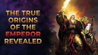 40K Lore - The True Origins of the Emperor Revealed
