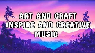 Art And Craft Inspire And Creative Background Music | Release Art And Craft No Copyright Music