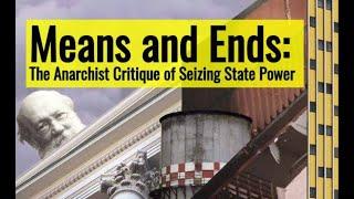 Means and Ends: The Anarchist Critique of Seizing State Power