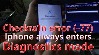 Checkra1n Jailbreak error -77 Iphone always enters Diagnostics mode