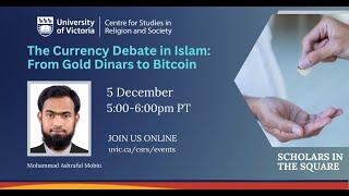 The Currency Debate in Islam: From Gold Dinars to Bitcoin - Ashraful Mobin Dec 5 2024