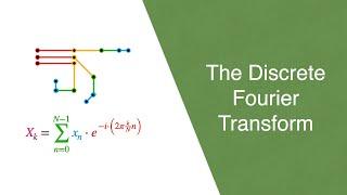 The Discrete Fourier Transform