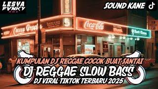 KUMPULAN DJ REGGAE SLOW TERBARU || DJ CAMPURAN VIRAL TIKTOK 2025