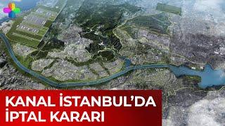 Kanal İstanbul'da iptal kararı