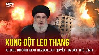 Israel tuyên bố không kích vào đại bản doanh Hezbollah, quyết tâm hạ sát thủ lĩnh | Báo Điện tử VOV