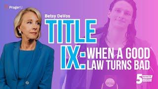 Title IX: When a Good Law Turns Bad | 5-Minute Videos