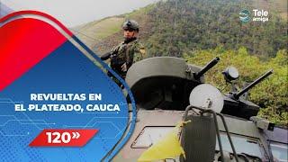 REVUELTAS en el plateado, CAUCA - Noticias en 120 Segundos