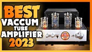 Best Vacuum Tube Amplifiers in 2023 (Finding Best Deals On Amazon)