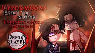 •Uppermoons react to '𝐈𝐧𝐭𝐨 𝐭𝐡𝐞 𝐈𝐧𝐟𝐢𝐧𝐢𝐟𝐲 𝐜𝐚𝐬𝐭𝐥𝐞'•|| Demon slayer|| 100th Video ‼️|| read DESC||