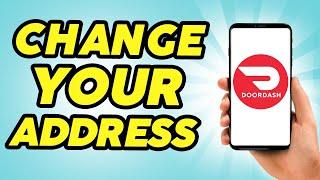 How to Change your address in DoorDash - 2024