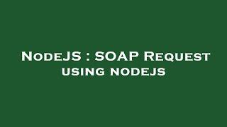 NodeJS : SOAP Request using nodejs