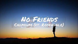 Cadmium ~ No Friends (feat. Rosendale) ~ Lyrics (1 hour Loop)