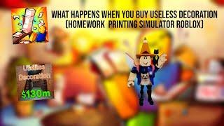 WHAT HAPPENS WHEN YOU BUY THE USELESS DECORATION (Homework printing simulator Roblox)