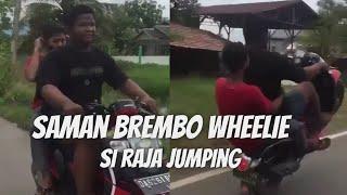 Saman Brembo Wheelie! Si Raja Jumping!