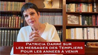 PATRICIA DARRÉ sur les messages des templiers pour les années à venir