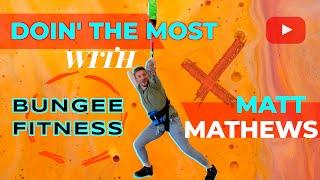 Doin' The Most with Matt Mathews Ep. 1: Bungee Fitness