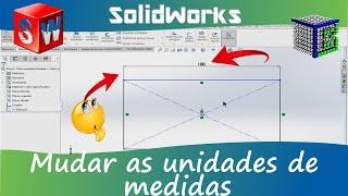 Como mudar as unidades de medidas no Solidworks - passo a passo