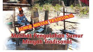 Melihat Lebih Dekat, Pengolahan Sumur Minyak Tradisional