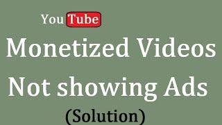 Monetized Videos not showing ads in youtube (How to Fix)