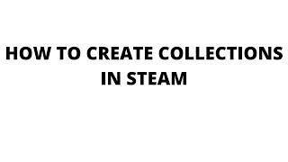 How to create collections in steam